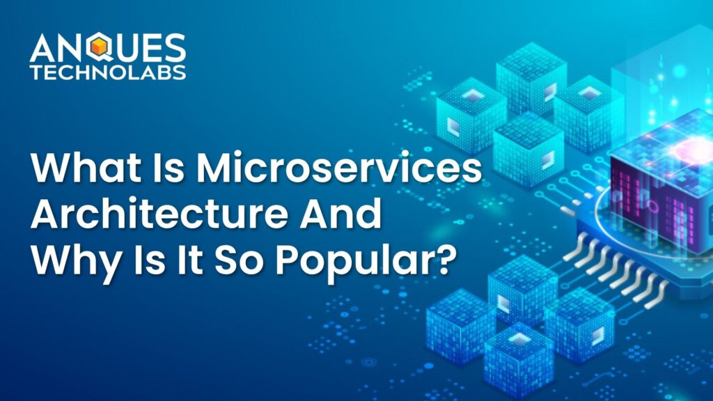 What Is Microservices Architecture and Why Is It So Popular?