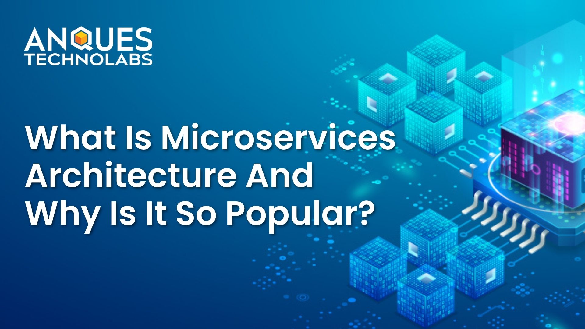 What Is Microservices Architecture and Why Is It So Popular?