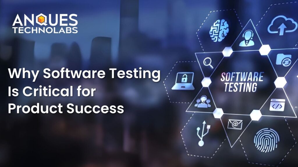 Why Software Testing Is Critical for Product Success
